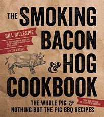 The Smoking Bacon & Hog Cookbook: The Whole Pig & Nothing but the Pig Recipes