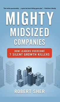 Mighty Midsized Companies: How Leaders Overcome 7 Silent Growth Killers