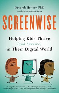 Screenwise: Helping Kids Thrive and Survive in Their Digital World 
