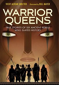 Warrior Queens: True Stories of Six Ancient Rebels Who Slayed History