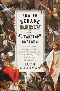 How to Behave Badly in Elizabethan England: A Guide for Knaves