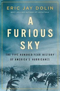 A Furious Sky: The Five-Hundred-Year History of America’s Hurricanes