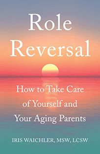 Role Reversal: How to Take Care of Yourself and Your Aging Parents