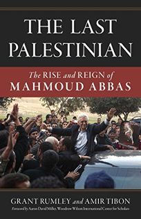 The Last Palestinian: The Rise and Reign of Mahmoud Abbas