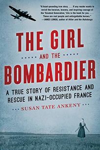 The Girl and the Bombardier: A True Story of Rescue and Resistance in Nazi-Occupied France
