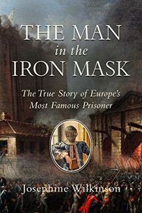 The Man in the Iron Mask: The True Story of Europe’s Most Famous Prisoner