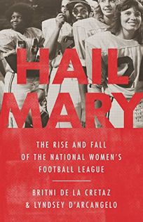 Hail Mary: The Rise and Fall of the National Women’s Football League