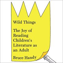 Wild Things: The Joy of Reading Children’s Literature as an Adult