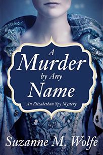 A Murder by Any Name: An Elizabethan Spy Mystery