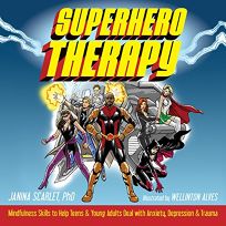 Superhero Therapy: Mindfulness Skills to Help Teens and Young Adults Deal with Anxiety