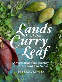 Lands of the Curry Leaf: A Vegetarian Food Journey from Sri Lanka to Nepal