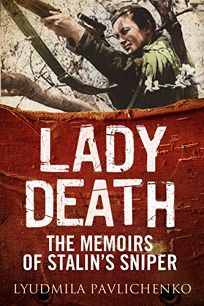 Lady Death: The Memoirs of Stalin’s Sniper