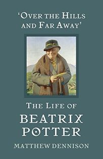 ‘Over the Hills and Far Away’: The Life of Beatrix Potter 