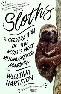 Sloths: A Celebration of the World’s Most Misunderstood Mammal 