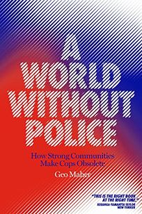 A World Without Police: How Strong Communities Make Cops Obsolete