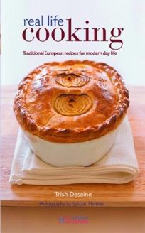 REAL LIFE COOKING: Traditional European Recipes for Modern Day Life