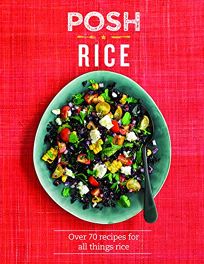 Posh on Rice: Over 70 Recipes for All Things Rice