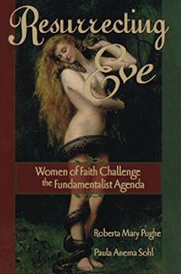 Resurrecting Eve: Women of Faith Challenge the Fundamentalist Agenda