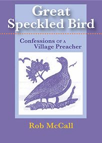 Great Speckled Bird: Confessions of a Village Preacher