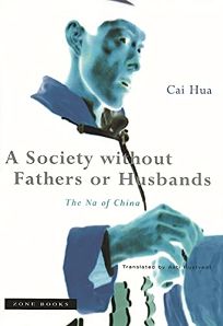 A SOCIETY WITHOUT FATHERS OR HUSBANDS: The Na of China Cai Hua