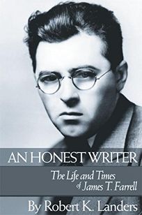AN HONEST WRITER: The Life and Times of James T. Farrell