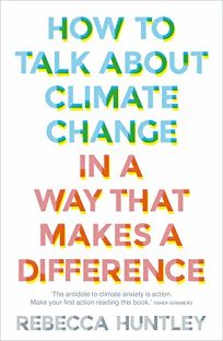 How to Talk about Climate Change in a Way That Makes a Difference