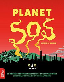 Planet SOS: 22 Modern Monsters Threatening Our Environment and What You Can Do to Defeat Them!