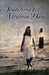 SEARCHING FOR VIRGINIA DARE: A Fools Errand