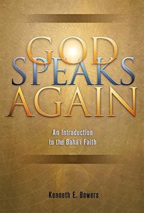GOD SPEAKS AGAIN: An Introduction to the Bah Faith