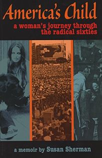 Americas Child: A Womans Journey Through the Radical Sixties