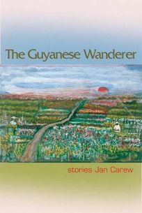 The Guyanese Wanderer: Stories