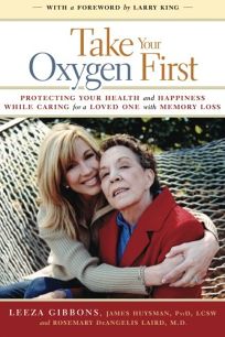 Take Your Oxygen First: Protecting Your Health and Happiness While Caring for a Loved One with Memory Loss