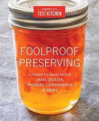 Foolproof Preserving: A Guide to Small Batch Jams