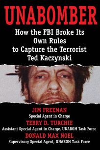 Unabomber: How the FBI Broke Its Own Rules to Capture the Terrorist Ted Kaczynski