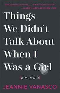 Things We Didn’t Talk About When I Was a Girl