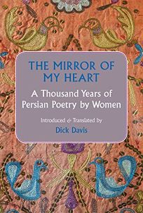 The Mirror of My Heart: A Thousand Years of Persian Poetry