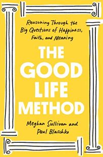 The Good Life Method: Reasoning Through the Big Questions of Happiness