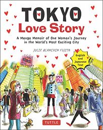 Tokyo Love Story: A Manga Memoir of One Woman’s Journey in the World’s Most Exciting City